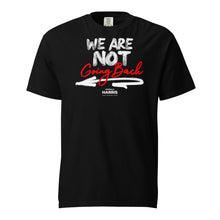 Load image into Gallery viewer, &quot;We Are Not Going Back&quot; Unisex garment-dyed heavyweight t-shirt
